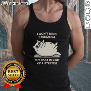 Original I Don't Mind Exercising But Yoga Is Kind Of A Stretch Tank Top displayed on a hanger, perfect for yoga enthusiasts.