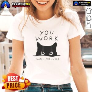 Good Black Cat You Work I Watch And Judge Ladies Tee featuring a playful cat design perfect for cat lovers.