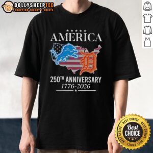 Hot America Detroit Lions and Tigers 250th Anniversary T-Shirt celebrating 1776-2026, featuring vibrant team logos.