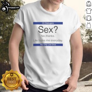 Funny 'Nice Sex No Thanks Life Fucks Me Everyday' T-Shirt design for humor lovers and sarcastic apparel enthusiasts.