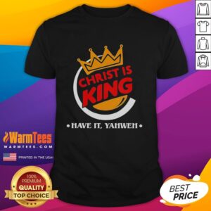 Official Christ Is King funny Christian T-shirt featuring 'Have It Yahweh' design, perfect for believers with a sense of humor.