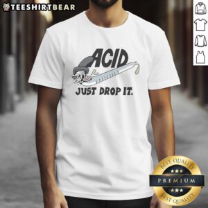 Premium Acid Just Drop It T-Shirt featuring a cartoon eyedropper character, perfect for acid enthusiasts and unique fashion lovers.