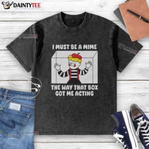 Official I Must Be A Mime T-Shirt featuring a washed design, perfect for playful fashion lovers and mime enthusiasts.