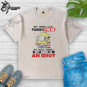 Premium My Mind Still Thinks I'm 25 Minion Washed T-Shirt featuring fun graphic design and comfortable fit for casual wear.
