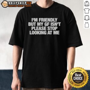 Official I'M Friendly But My Gf Isn'T T-Shirt featuring bold text, perfect for casual wear and humor lovers.