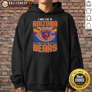 Premium hoodie featuring 'I May Live In Arizona, But On Gameday My Heart And Soul Belongs To Chicago Bears Football' design.
