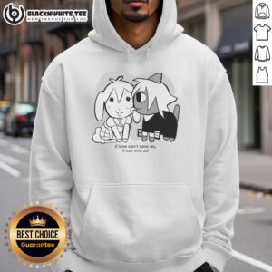 Alt Text: Awesome If Love Can't Save Us It Can End Us Hoodie featuring a stylish design and inspirational quote for fashion lovers.