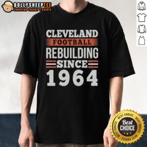 Alt Text: Original Cleveland Browns Football Rebuilding Since 1964 T-Shirt featuring team colors and logo for passionate fans.