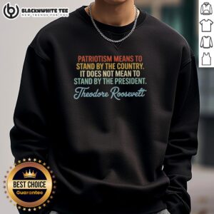 Awesome Patriotism Means to Stand by the Country Sweatshirt featuring bold patriotic graphics and a comfortable fit.