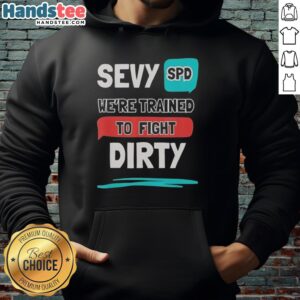 Alt Text: Nice Sevy Spd hoodie featuring 'Trained To Fight Dirty' design, perfect for streetwear and casual style enthusiasts.