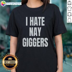 Top I Hate Nay Giggers Fun Ladies Tee featuring a playful design perfect for casual wear and expressing humor.