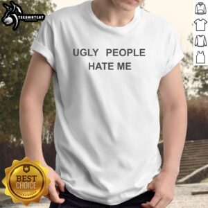 Official Ugly People Hate Me T-Shirt featuring bold text design, perfect for humor lovers and unique fashion statements.