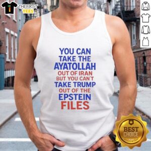 Tank top featuring 'You Can Take The Ayatollah Out Of Iran But You Can't Take Trump Out Of The Epstein Files' design.