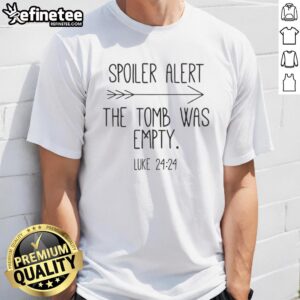 Original Spoiler Alert The Tomb Was Empty T-Shirt featuring a bold graphic design and a humorous message for fans.