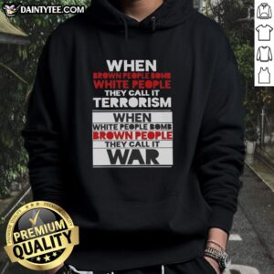 Good When Brown People Bomb White People They Call It Terrorism Hoodie showcasing a provocative graphic design.
