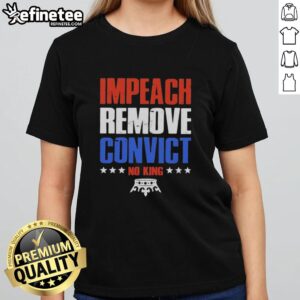 Alt Text: Hot Impeach Remove Convict No Kings In America Ladies Tee featuring bold text design for political activism.
