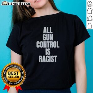 Top All Gun Control Is Racist Ladies Tee featuring bold text on a stylish women's t-shirt for activism and awareness.