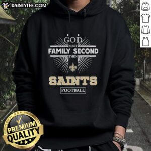 Awesome New Orleans Saints hoodie with 'God First, Family Second, Then Saints Football' slogan, perfect for fans.