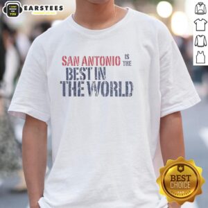 Awesome San Antonio Is The Best In The World T-Shirt design featuring vibrant colors and a bold graphic print.