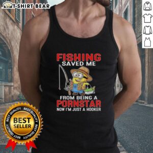 Alt Text: Funny tank top featuring a Minion fishing with the text 'Saved Me From Being A Pornstar, Now I'm Just A Hooker.'