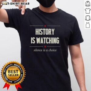 Official History Is Watching Silence Is A Choice T-Shirt featuring bold text design on a stylish black tee.