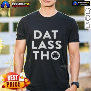 Alt Text: Hot Dat Lass Tho St Patrick's Day Shamrock T-Shirt featuring a vibrant shamrock design for festive celebrations.