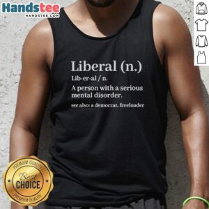 Nice Liberal definition tank top featuring humor on Democrats, mental disorders, and freeloading themes.