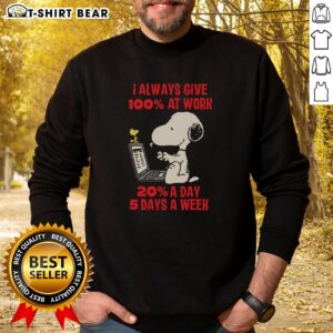 Alt Text: Snoopy sweatshirt with 'I Always Give 100% At Work' text, perfect for casual wear and motivation.
