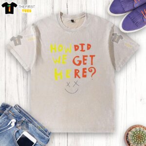 Funny How Did We Get Here washed t-shirt featuring a humorous graphic design for casual wear and unique style.