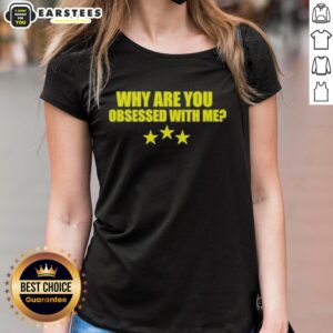 Awesome 'Why Are You Obsessed With Me' Ladies Tee featuring a stylish design and comfortable fit for casual wear.