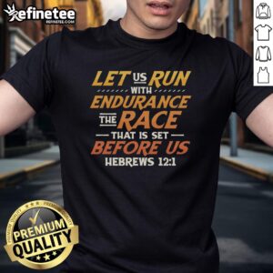 Hebrews T-Shirt featuring 'Let Us Run With Endurance The Race That Is Set Before Us' inspirational design.