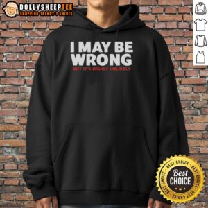 Official I May Be Wrong But It's Highly Unlikely Hoodie in black, featuring bold white text and a cozy design.