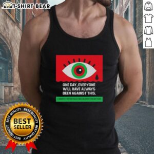 Original One Day Everyone Will Have Always Been Against Crying Eyes Tank Top featuring a unique design in vibrant colors.
