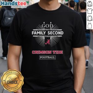 Alt Text: Alabama Crimson Tide T-Shirt featuring 'God First, Family Second, Then Crimson Tide Football' design.