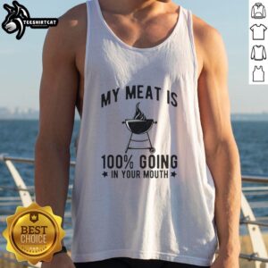 Pretty My Meat Is 100 Going In Your Mouth tank top featuring bold, playful graphic design on a stylish casual shirt.