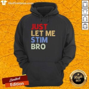 Premium Just Let Me Stim Bro Funny Hoodie featuring a humorous design, perfect for casual wear and meme lovers.