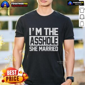 Nice I'M The Asshole She Married T-Shirt featuring bold text design, perfect for humorous gifts and casual wear.