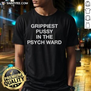 Good Grippiest Pussy In The Psych Ward T-Shirt featuring bold graphic design and unique typography for mental health awareness.
