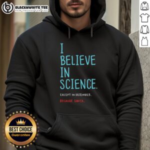 Top 'I Believe In Science Except In December' hoodie, perfect for science enthusiasts who enjoy humor during the holidays.