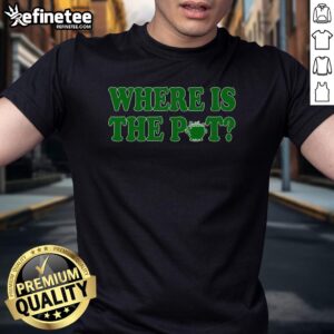 Alt Text: Funny St. Patrick's Day T-shirt featuring a shamrock and the phrase Nice, Where Is The Pot of Gold?