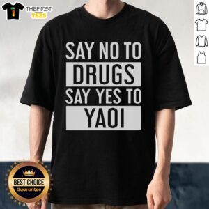 Original Say No To Drugs Say Yes To Yaoi T-Shirt featuring bold graphics promoting positivity and LGBTQ+ culture.