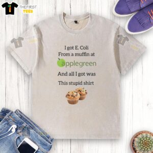 Funny washed t-shirt with 'Pretty I Got E-Coli From A Muffin At Applegreen' slogan, perfect for humor lovers and food safety awareness.