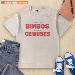 Nice We All Know That Bimbos Are Secretly Geniuses washed t-shirt displayed on a hanger, showcasing casual, witty fashion.