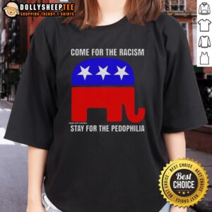 Awesome Republican Come For The Racism Stay For The Pedophilia Ladies Tee featuring bold text on a stylish women's shirt.