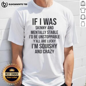 Good If I Was Skinny And Mentally Stable T-Shirt design featuring bold text, celebrating body positivity and confidence.