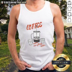 Trendy tank top featuring 'Nice Coffee Makes Everything Better' slogan, perfect for coffee lovers and casual wear.