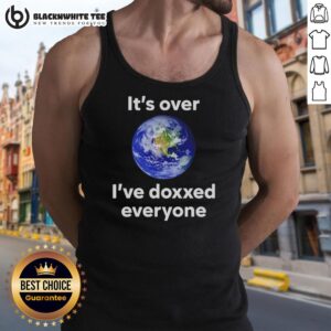 Top It's Over I've Doxxed Everyone Earth tank top featuring bold text design, perfect for casual wear and statement fashion.