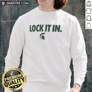 Alt Text: Awesome Michigan State Spartans 2026 Lock It In Sweatshirt in green with logo, perfect for fans and alumni.