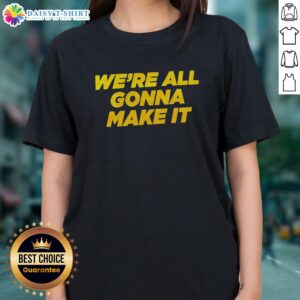 Awesome We're All Gonna Make It Ladies Tee featuring a stylish design, perfect for casual outings and empowering messages.