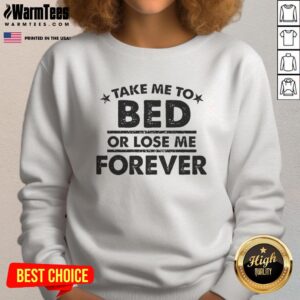 Cute Take Me To Bed Or Lose Me Forever Sweatshirt featuring cozy design and playful text for casual wear.